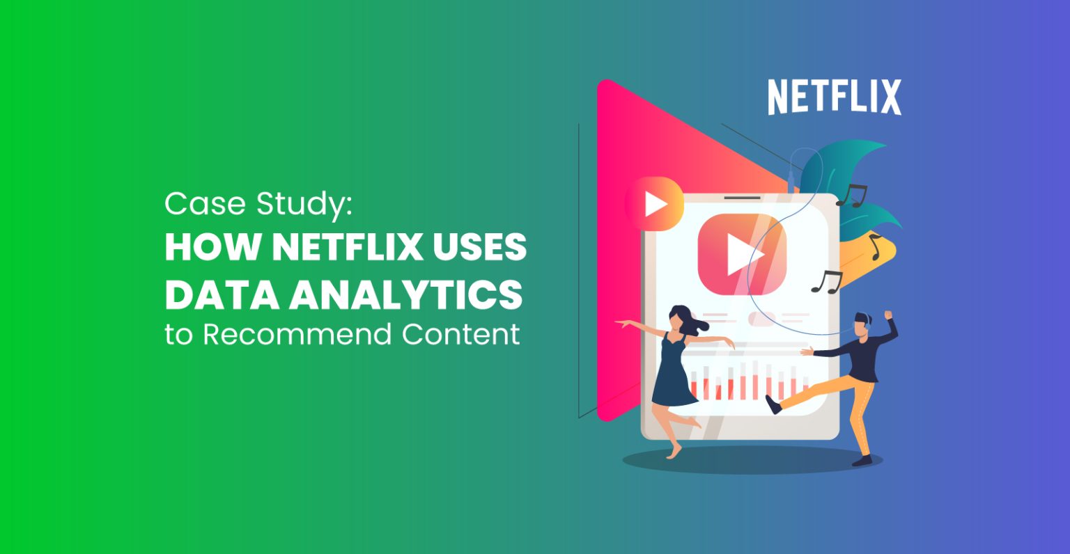 Case Study: How Netflix Uses Data Analytics to Recommend Content