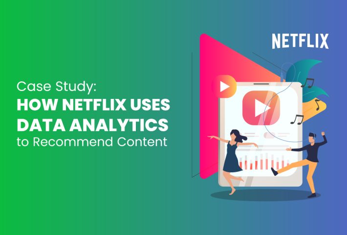 Case Study: How Netflix Uses Data Analytics to Recommend Content