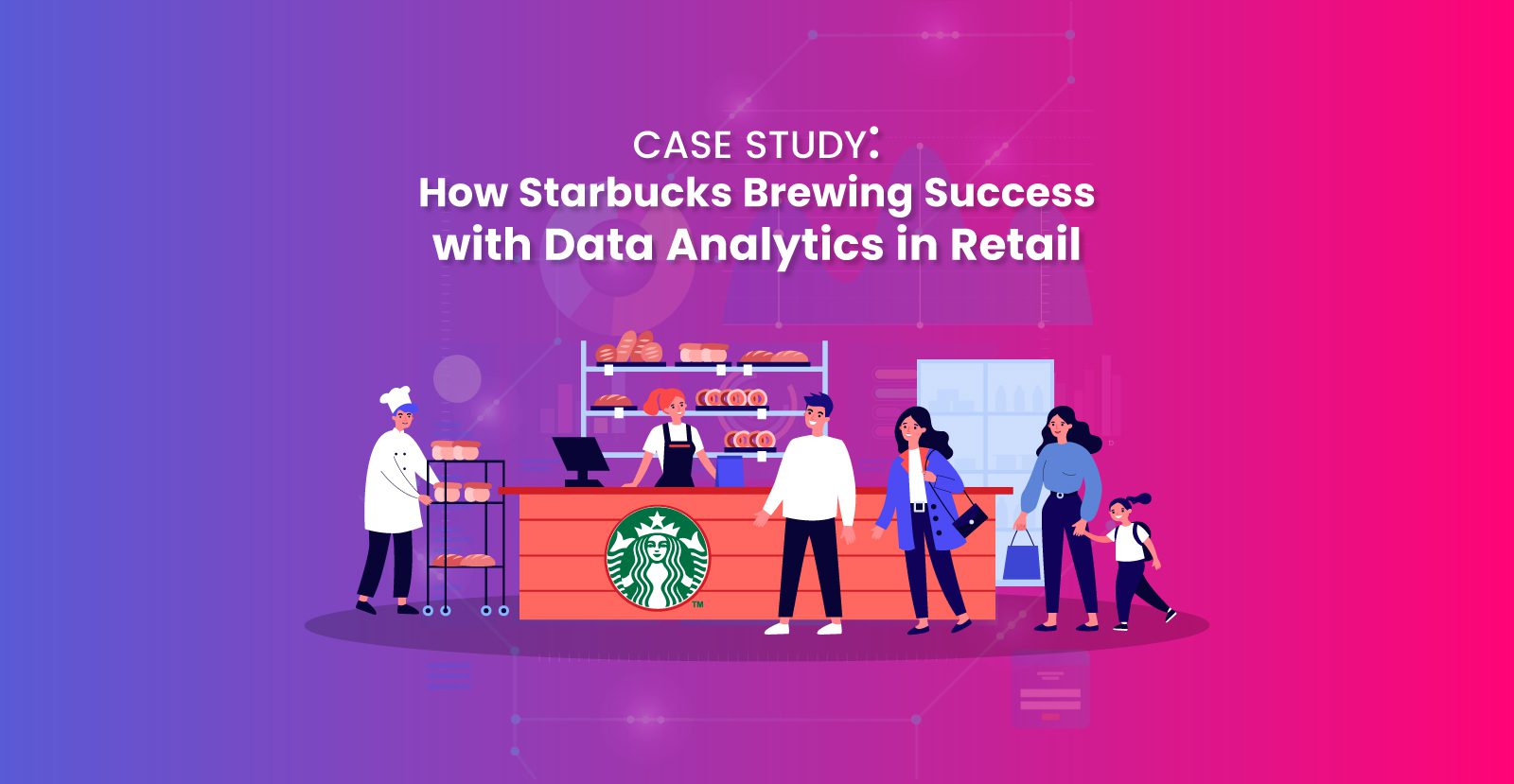 Case Study: How Starbucks Brewing Success with Data Analytics in Retail