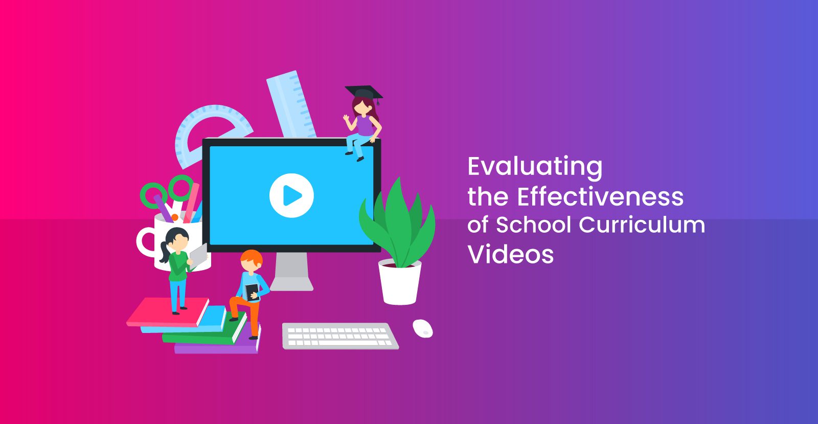 effectiveness of school curriculum videos